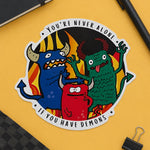 You're Never Alone If You Have Demons Sticker, Laptop Decal